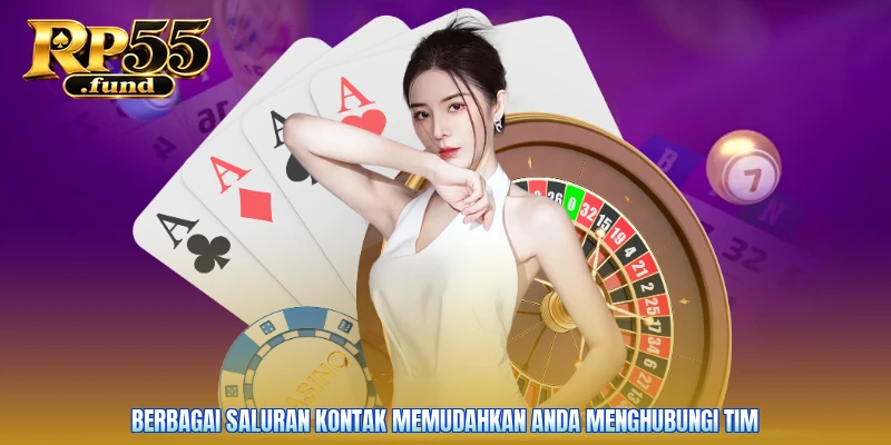 Berbagai saluran kontak memudahkan Anda menghubungi tim