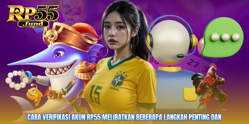 Cara verifikasi akun RP55 melibatkan beberapa langkah penting dan