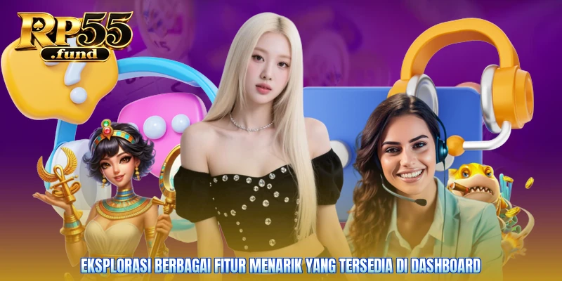 Eksplorasi berbagai fitur menarik yang tersedia di dashboard