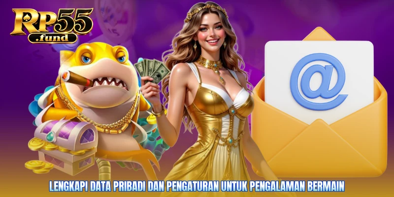Lengkapi data pribadi dan pengaturan untuk pengalaman bermain