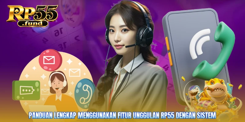 Panduan lengkap menggunakan fitur unggulan RP55 dengan sistem