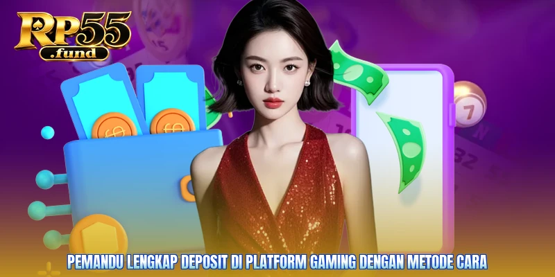Pemandu lengkap deposit di platform gaming dengan metode cara