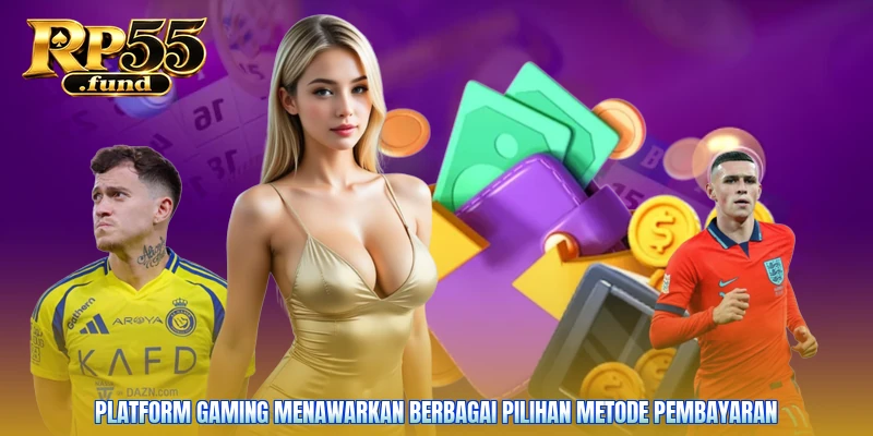 Platform gaming menawarkan berbagai pilihan metode pembayaran