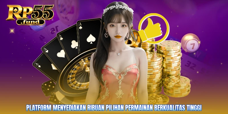 Platform menyediakan ribuan pilihan permainan berkualitas tinggi