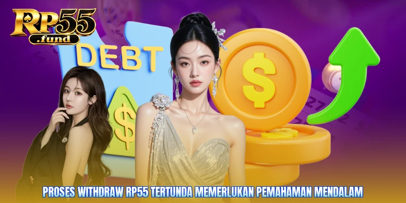 Proses withdraw RP55 tertunda memerlukan pemahaman mendalam