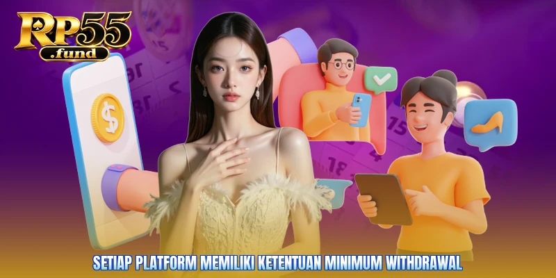 Setiap platform memiliki ketentuan minimum withdrawal