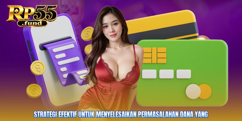 Strategi efektif untuk menyelesaikan permasalahan dana yang